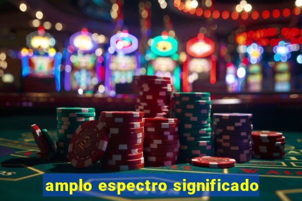 amplo espectro significado